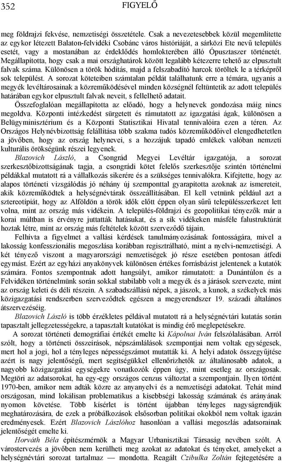 Ópusztaszer történetét. Megállapította, hogy csak a mai országhatárok között legalább kétezerre tehető az elpusztult falvak száma.