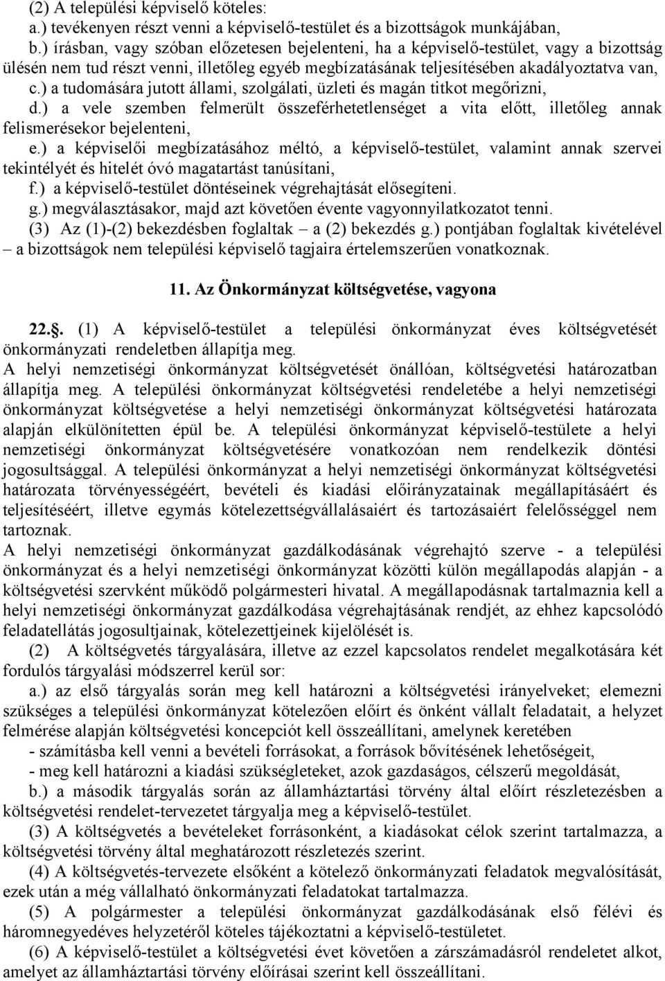 ) a tudomására jutott állami, szolgálati, üzleti és magán titkot megőrizni, d.) a vele szemben felmerült összeférhetetlenséget a vita előtt, illetőleg annak felismerésekor bejelenteni, e.