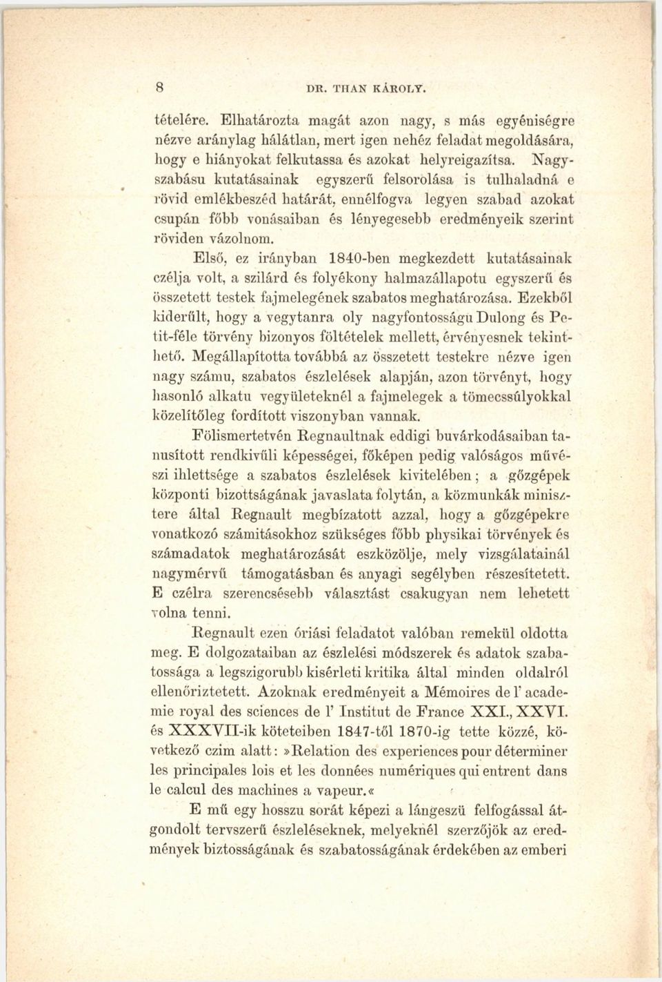 Első, ez irányban 1840-ben megkezdett kutatásainak czélja volt, a szilárd és folyékony halmazállapotú egyszerű és összetett testek fajmelegének szabatos meghatározása.