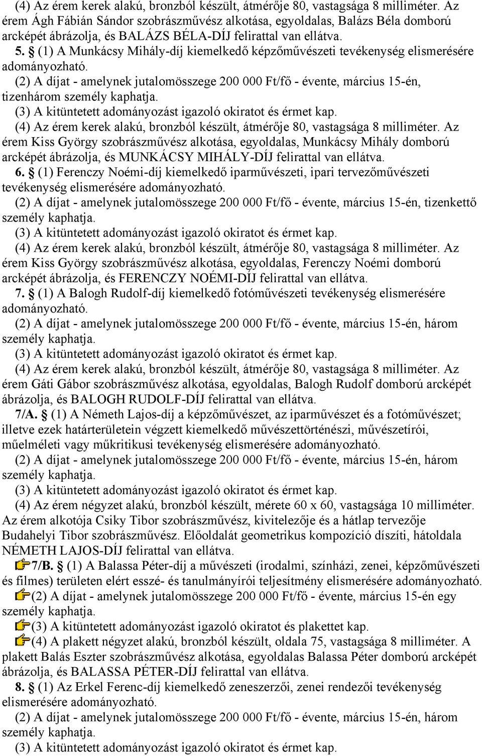 alkotása, egyoldalas, Munkácsy Mihály domború arcképét ábrázolja, és MUNKÁCSY MIHÁLY-DÍJ felirattal van ellátva. 6.