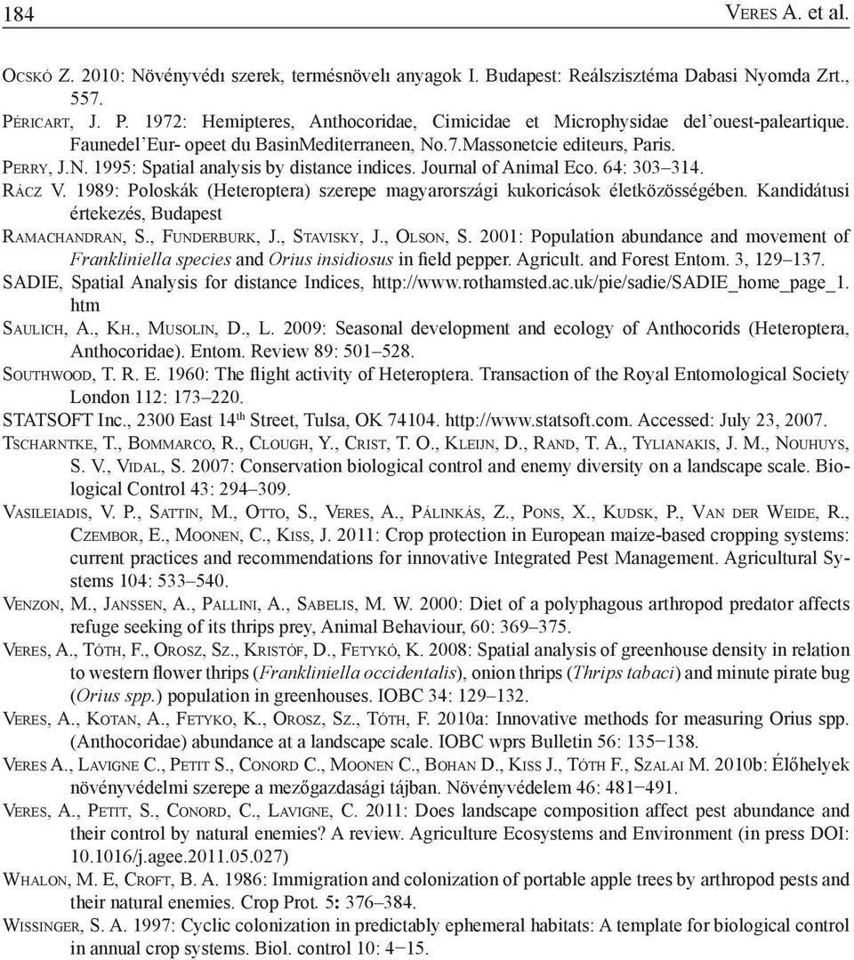 Journal of Animal Eco. 64: 303 314. Rá c z V. 1989: Poloskák (Heteroptera) szerepe magyarországi kukoricások életközösségében. Kandidátusi értekezés, Budapest Ra m a c h a n d r a n, S.