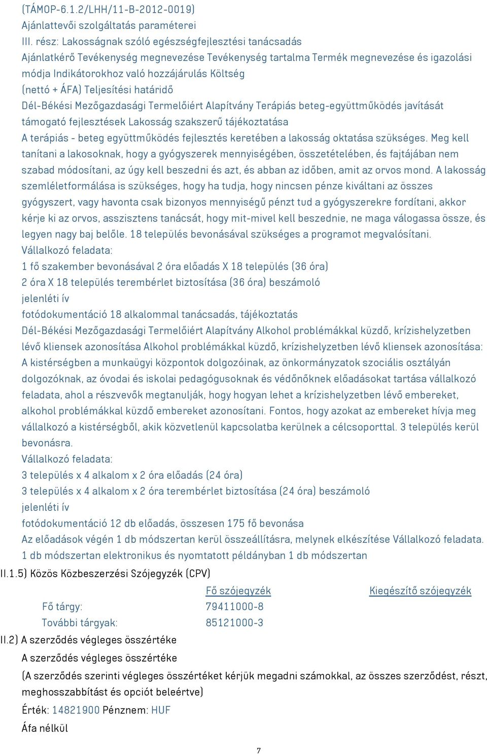 ÁFA) Teljesítési határidő Dél-Békési Mezőgazdasági Termelőiért Alapítvány Terápiás beteg-együttműködés javítását támogató fejlesztések Lakosság szakszerű tájékoztatása A terápiás - beteg