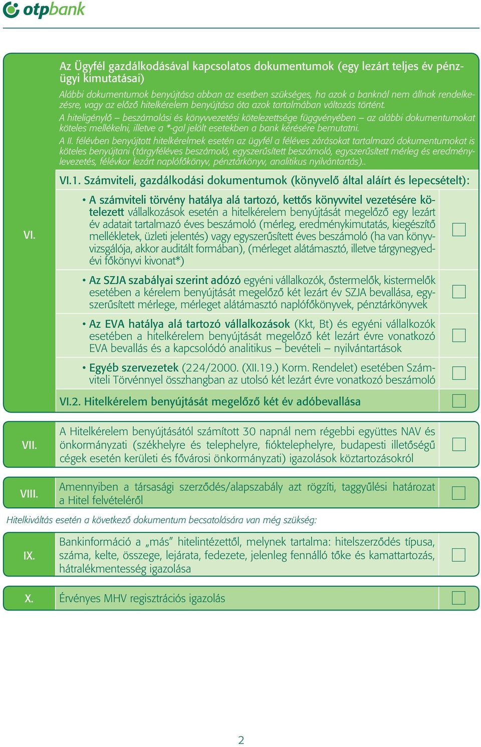 A hiteligénylô beszámolási és könyvvezetési kötelezettsége függvényében az alábbi dokumentumokat köteles mellékelni, illetve a *-gal jelölt esetekben a bank kérésére bemutatni. A II.
