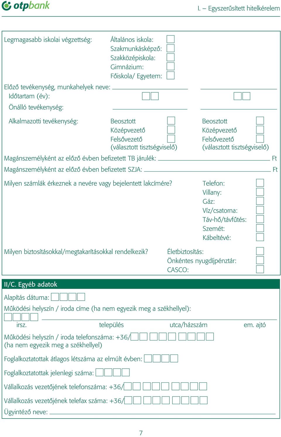 Magánszemélyként az elôzô évben befizetett SZJA: Ft Ft Milyen számlák érkeznek a nevére vagy bejelentett lakcímére?