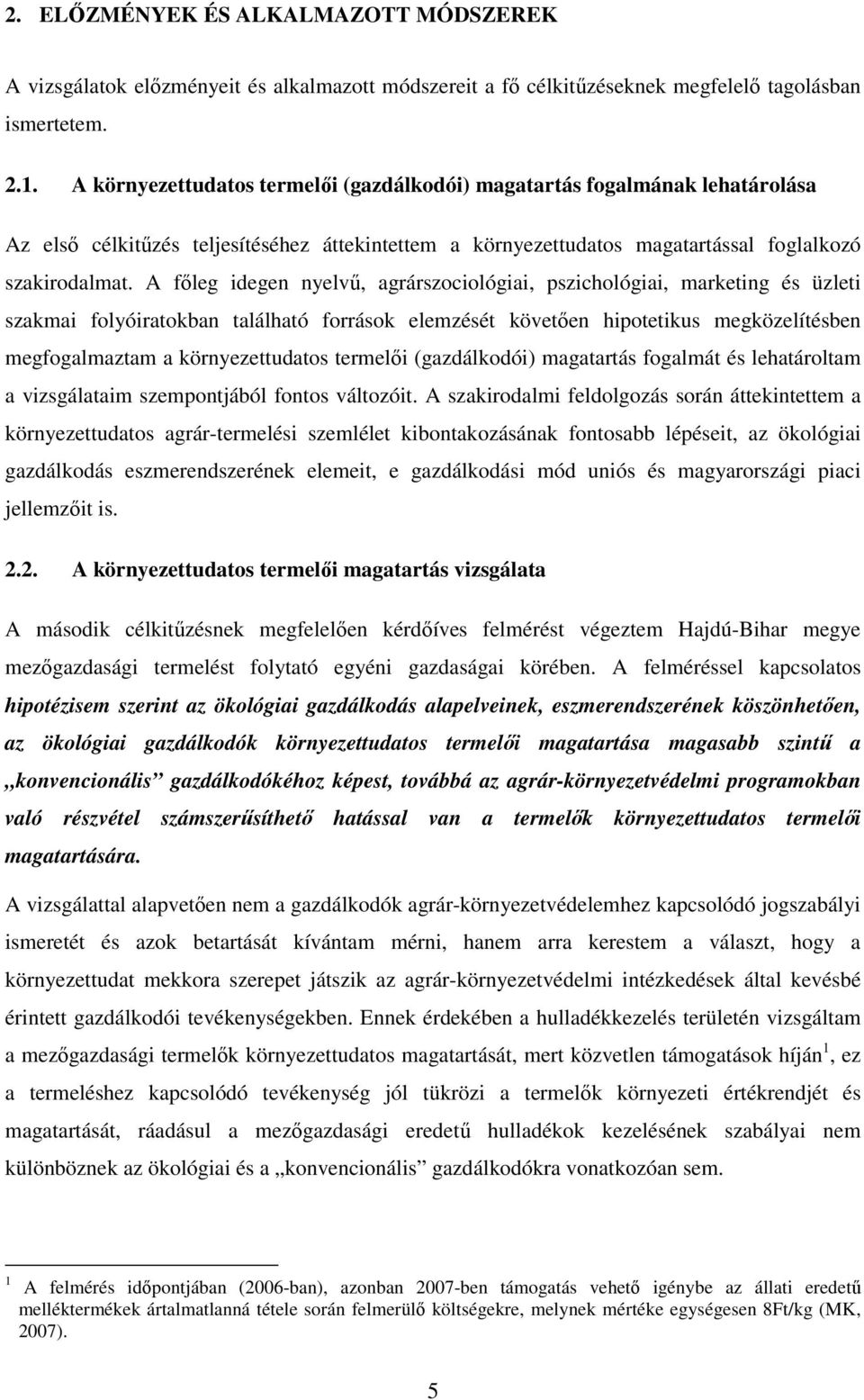 A fıleg idegen nyelvő, agrárszociológiai, pszichológiai, marketing és üzleti szakmai folyóiratokban található források elemzését követıen hipotetikus megközelítésben megfogalmaztam a környezettudatos