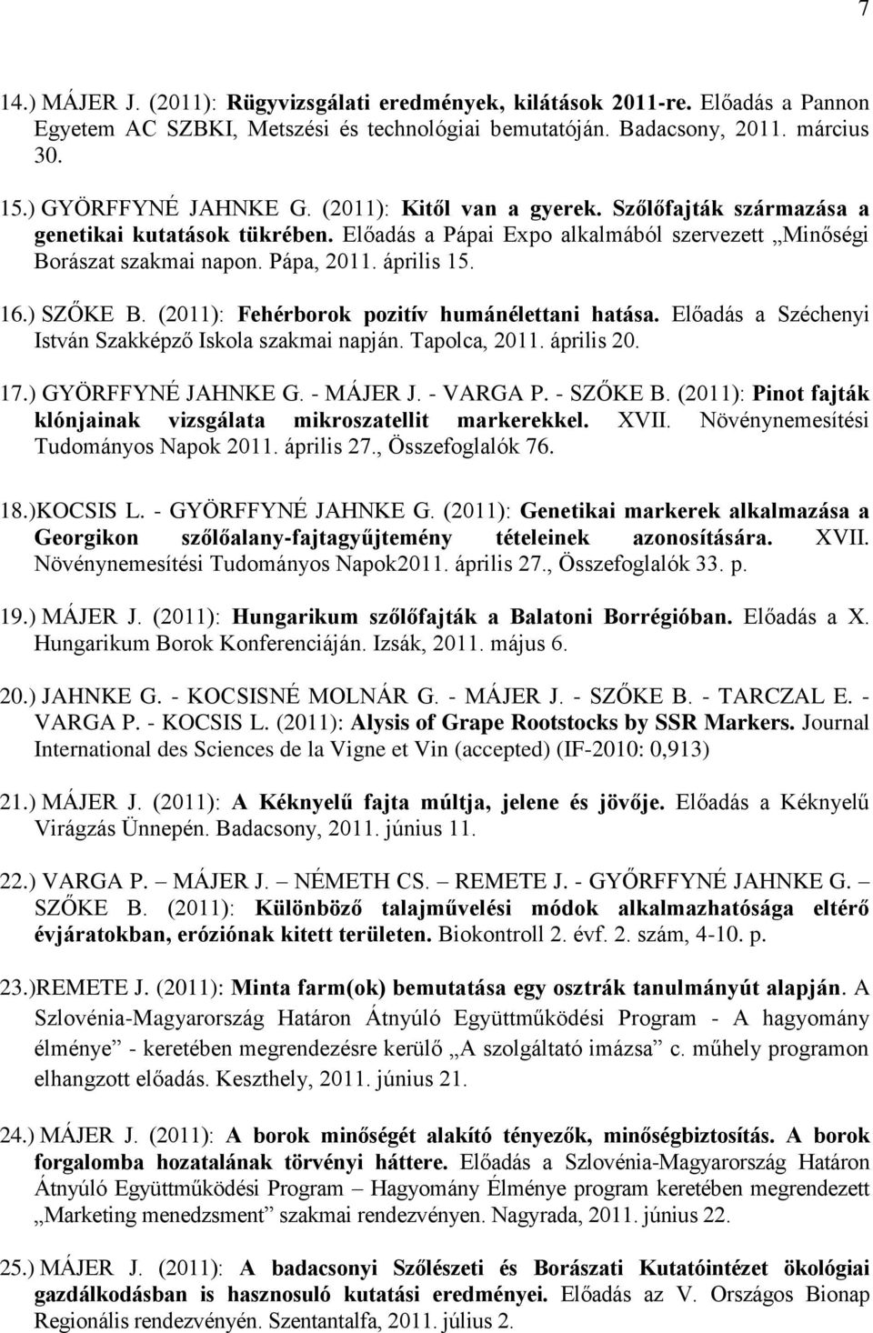 (2011): Fehérborok pozitív humánélettani hatása. Előadás a Széchenyi István Szakképző Iskola szakmai napján. Tapolca, 2011. április 20. 17.) GYÖRFFYNÉ JAHNKE G. - MÁJER J. - VARGA P. - SZŐKE B.