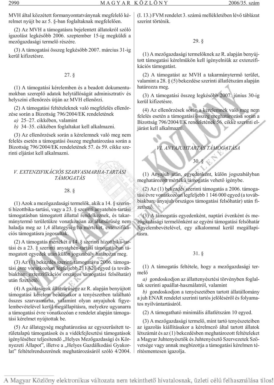 (3) A tá mo ga tá si összeg leg ké sõbb 2007. már ci us 31-ig ke rül ki fi ze tés re. 27.