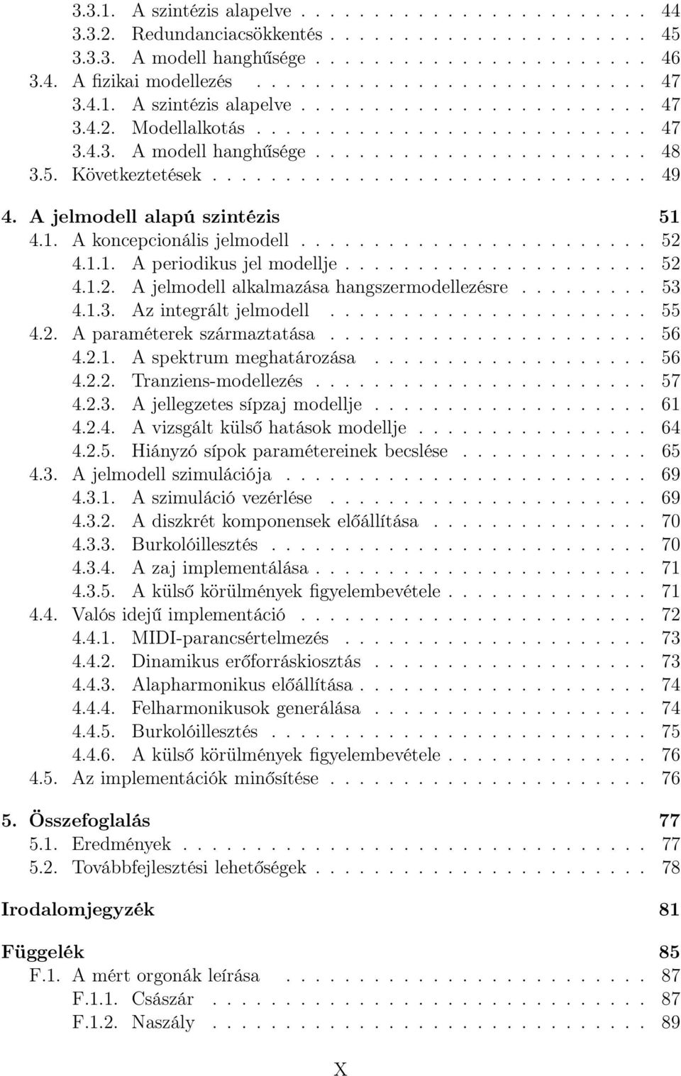 A jelmodell alapú szintézis 51 4.1. A koncepcionális jelmodell........................ 52 4.1.1. A periodikus jel modellje..................... 52 4.1.2. A jelmodell alkalmazása hangszermodellezésre.
