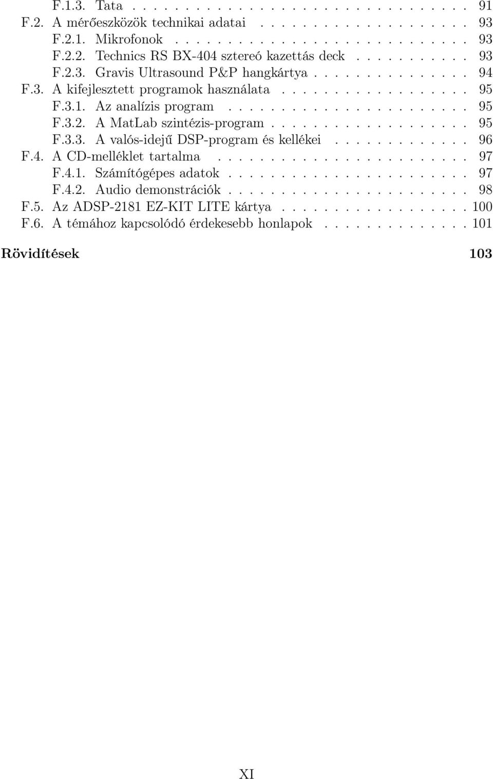 .................. 95 F.3.3. A valós-idejű DSP-program és kellékei............. 96 F.4. A CD-melléklet tartalma........................ 97 F.4.1. Számítógépes adatok....................... 97 F.4.2.