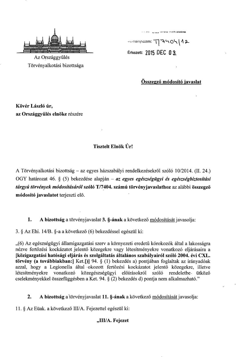 (5) bekezdése alapján az egyes egészségügyi és egészségbiztosítási tárgyú törvények módosításáról szóló T/7404. számú törvényjavaslathoz az alábbi összegz ő módosító javaslatot terjeszti elő. 1.