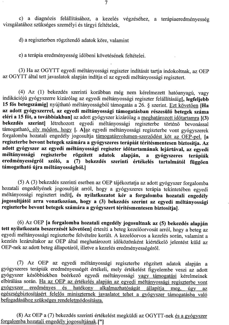 (3) Ha az OGYTT egyedi méltányossági regiszter indítását tartja indokoltnak, az OEP az OGYTT által tett javaslatok alapján indítja el az egyedi méltányossági regisztert.