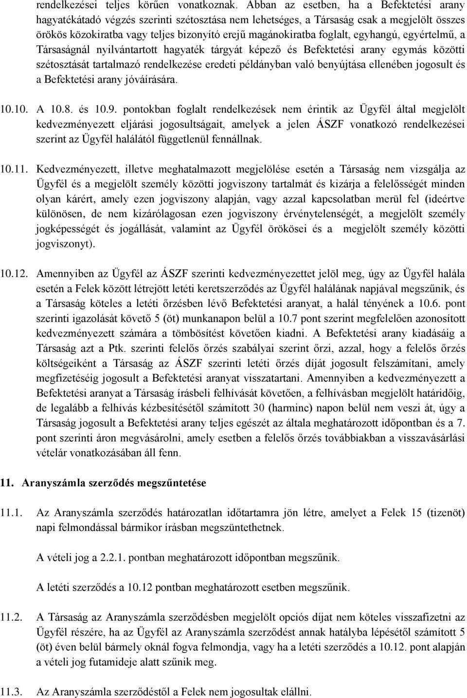 foglalt, egyhangú, egyértelmű, a Társaságnál nyilvántartott hagyaték tárgyát képező és Befektetési arany egymás közötti szétosztását tartalmazó rendelkezése eredeti példányban való benyújtása