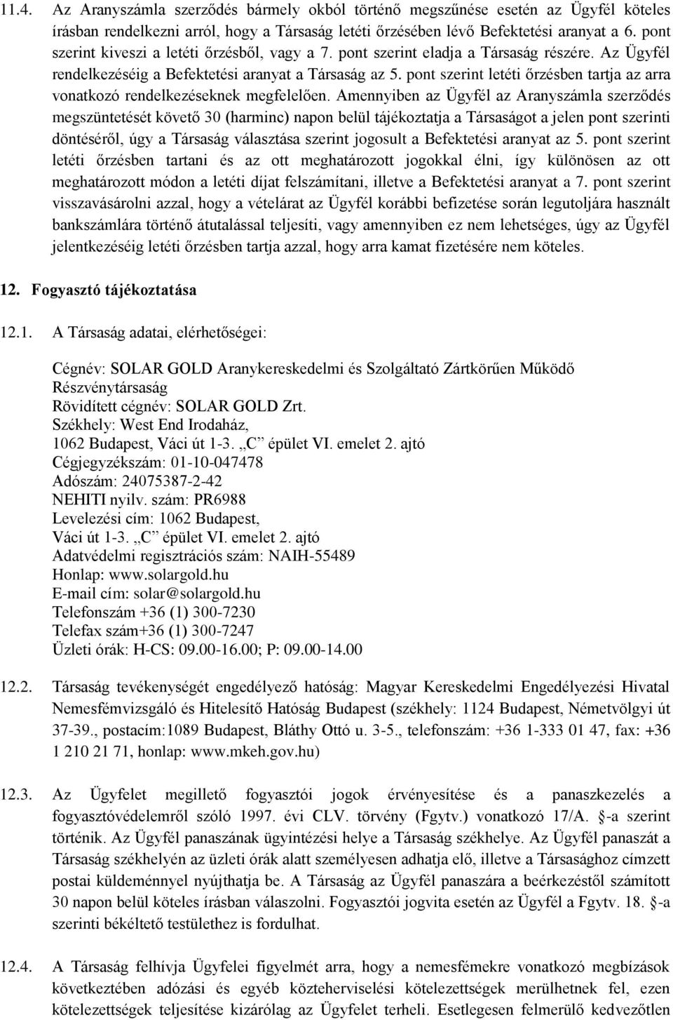 pont szerint letéti őrzésben tartja az arra vonatkozó rendelkezéseknek megfelelően.