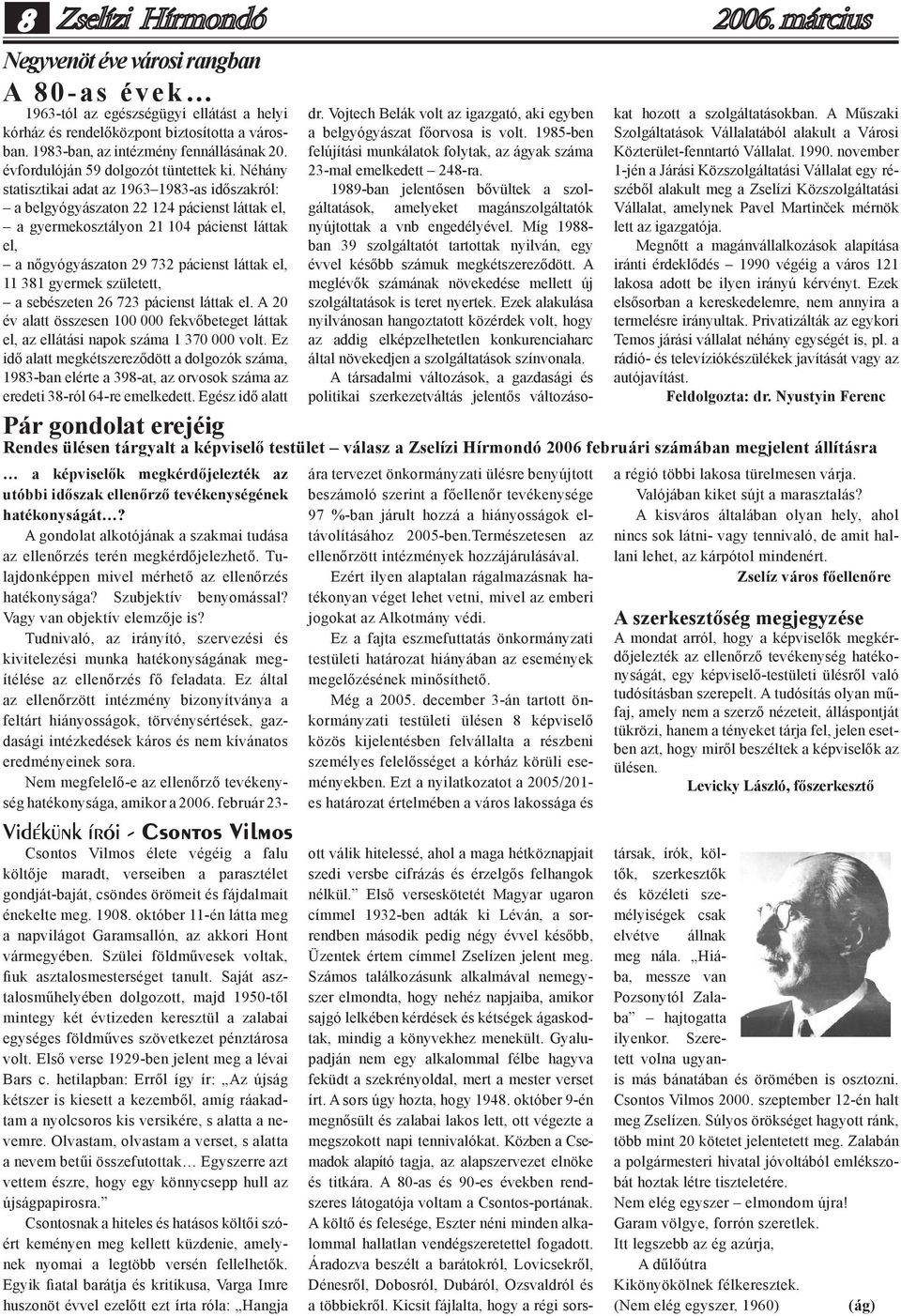 Néhány statisztikai adat az 1963 1983-as időszakról: a belgyógyászaton 22 124 pácienst láttak el, a gyermekosztályon 21 104 pácienst láttak el, a nőgyógyászaton 29 732 pácienst láttak el, 11 381