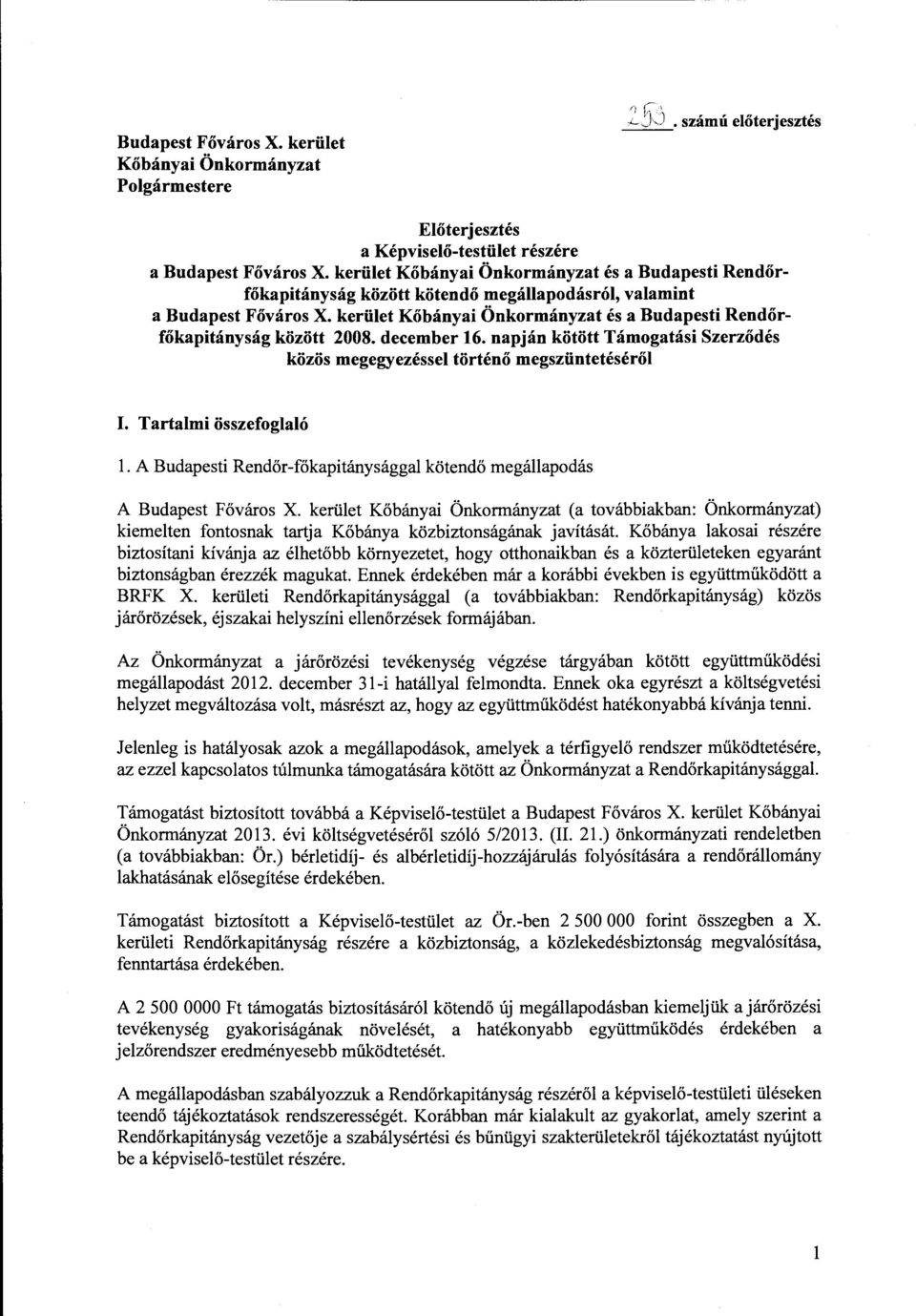 december 16. napján kötött Támogatási Szerződés közös megegyezésse történő megszüntetésérő I. Tartami összefogaó. A Budapesti Rendőr-főkapitányságga kötendő megáapodás A Budapest Főváros X.