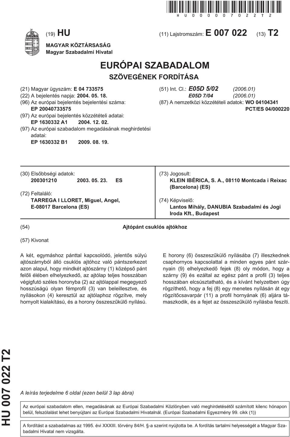 18. (96) Az európai bejelentés bejelentési száma: EP 20040733575 (97) Az európai bejelentés közzétételi adatai: EP 1630332 A1 2004. 12. 02.