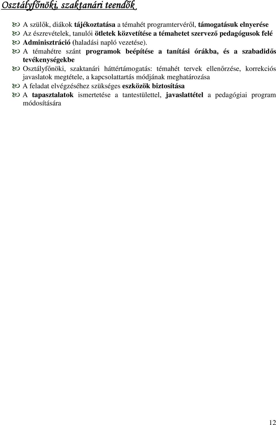A témahétre szánt programok beépítése a tanítási órákba, és a szabadidős tevékenységekbe Osztályfőnöki, szaktanári háttértámogatás: témahét tervek