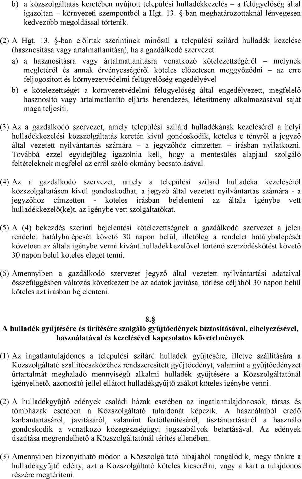 -ban elıírtak szerintinek minısül a települési szilárd hulladék kezelése (hasznosítása vagy ártalmatlanítása), ha a gazdálkodó szervezet: a) a hasznosításra vagy ártalmatlanításra vonatkozó