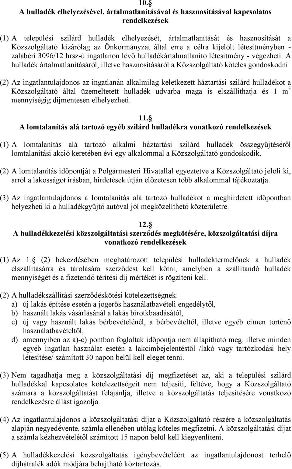 A hulladék ártalmatlanításáról, illetve hasznosításáról a Közszolgáltató köteles gondoskodni.