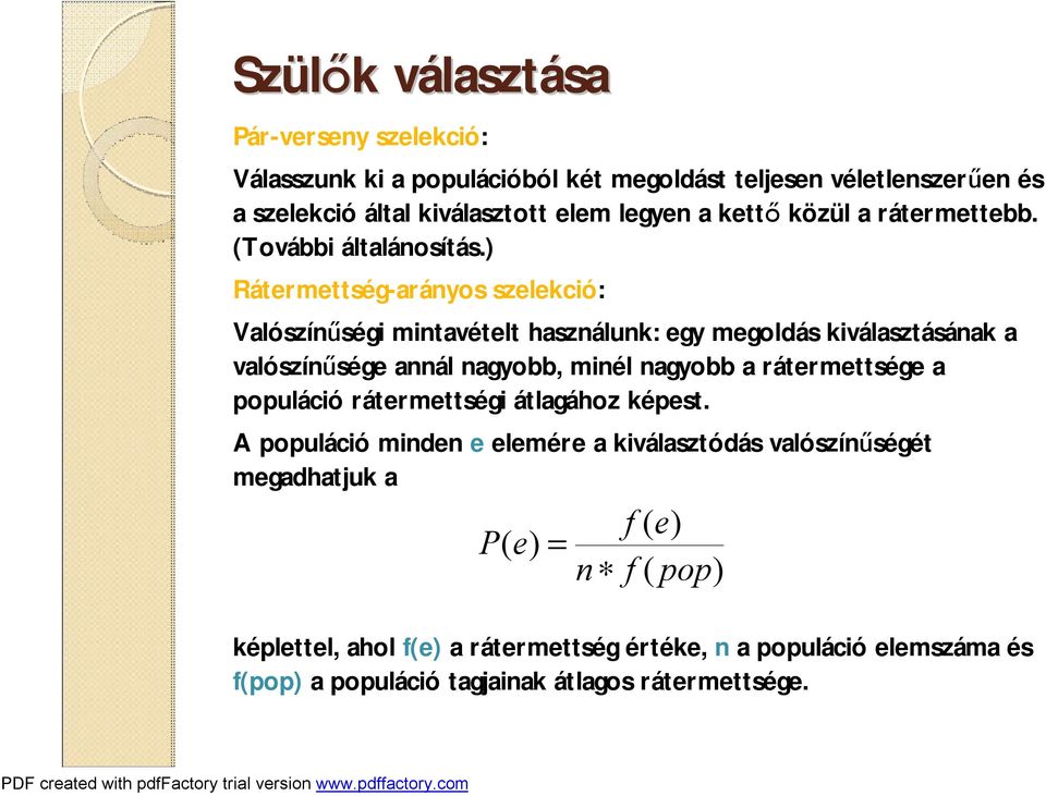 ) Rátermettség-arányos szelekció: Valószínűségi mintavételt használunk: egy megoldás kiválasztásának a valószínűsége annál nagyobb, minél nagyobb a rátermettsége
