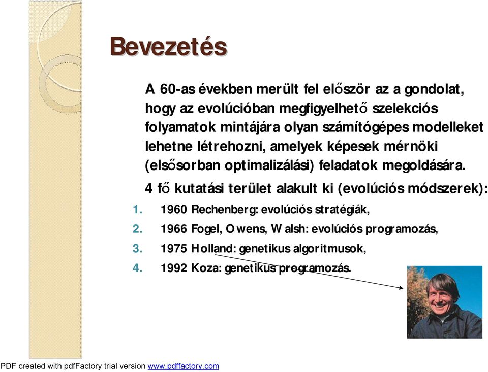 feladatok megoldására. 4 fő kutatási terület alakult ki (evolúciós módszerek): 1.