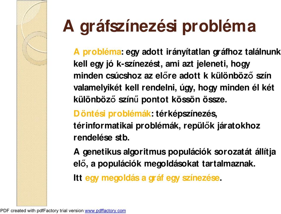 pontot kössön össze. Döntési problémák: térképszínezés, térinformatikai problémák, repülők járatokhoz rendelése stb.