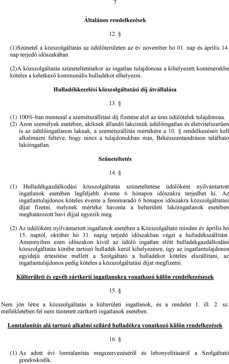 (1) 100%-ban mentesül a szemétszállítási díj fizetése alól az üres üdülőtelek tulajdonosa.