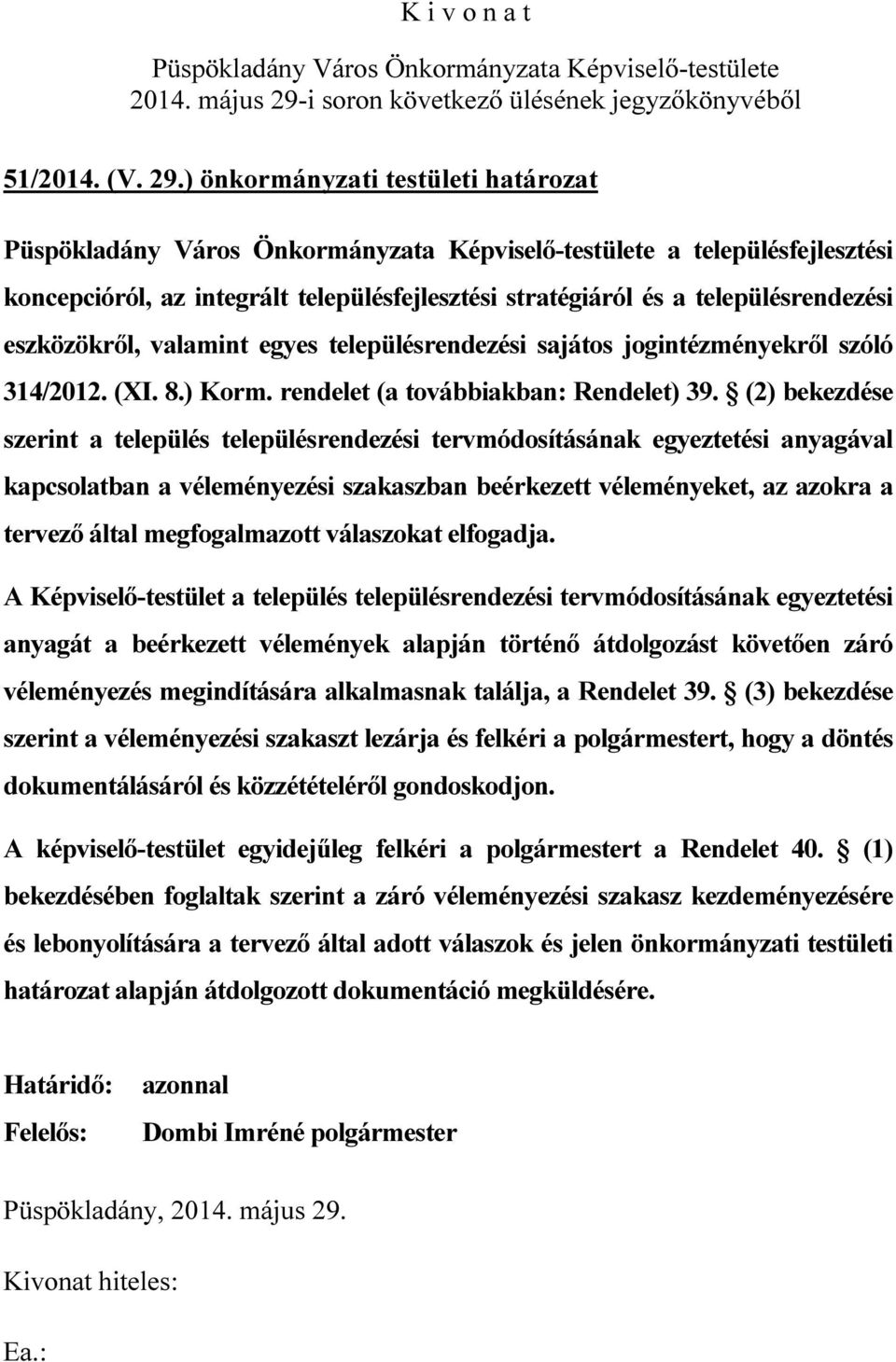 jogintézményekről szóló 314/2012. (XI. 8.) Korm. rendelet (a továbbiakban: Rendelet) 39.