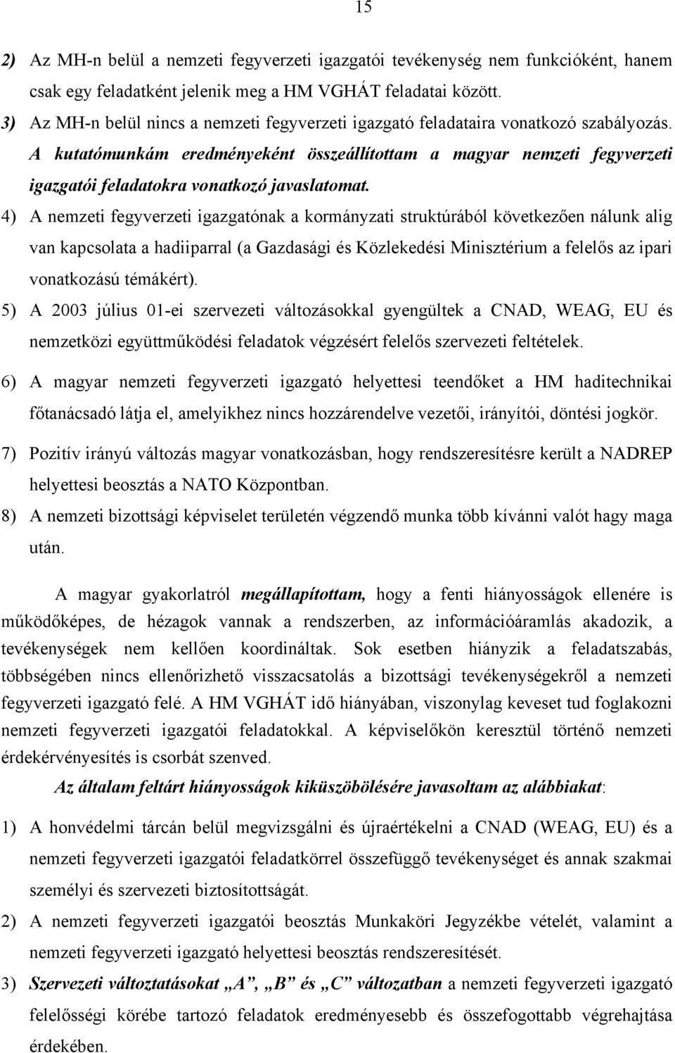 A kutatómunkám eredményeként összeállítottam a magyar nemzeti fegyverzeti igazgatói feladatokra vonatkozó javaslatomat.