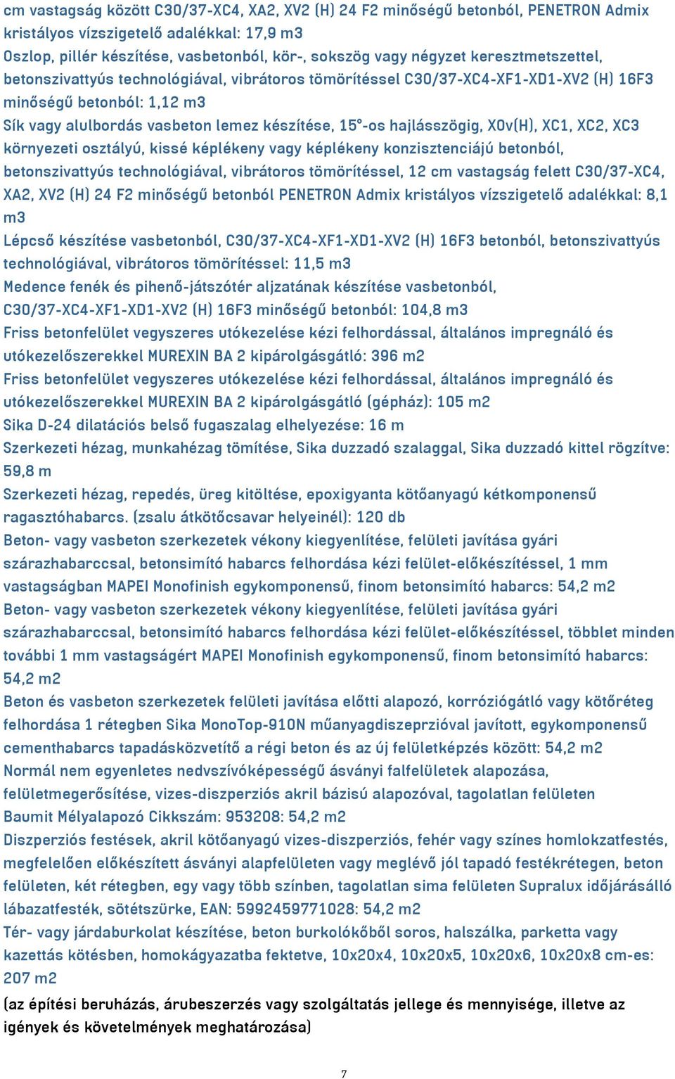 hajlásszögig, X0v(H), XC1, XC2, XC3 környezeti osztályú, kissé képlékeny vagy képlékeny konzisztenciájú betonból, betonszivattyús technológiával, vibrátoros tömörítéssel, 12 cm vastagság felett