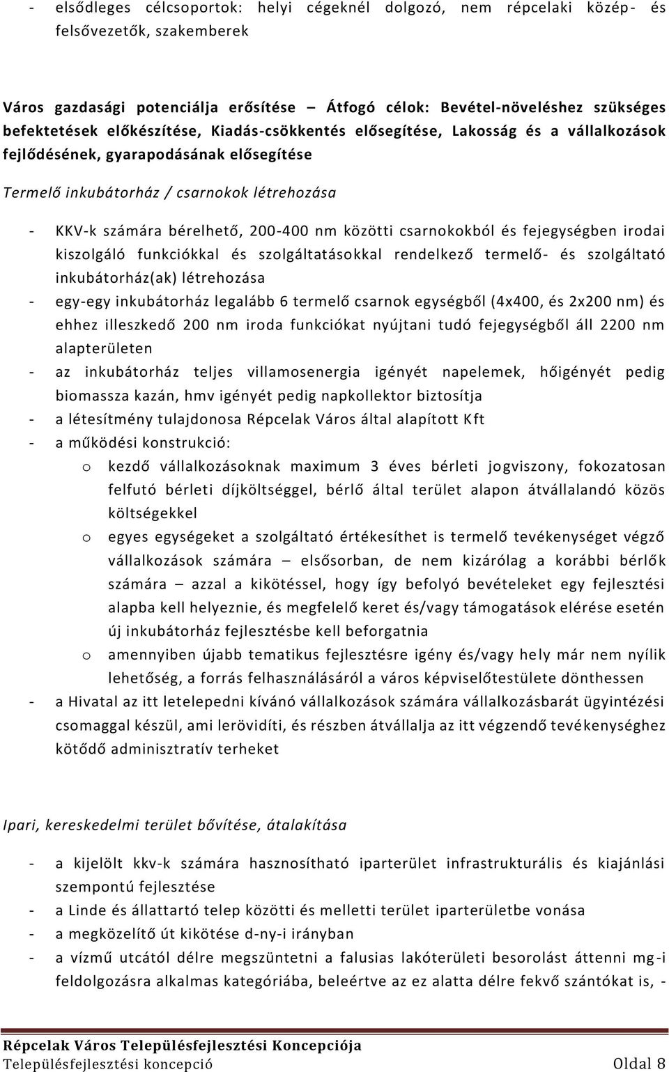 közötti csarnokokból és fejegységben irodai kiszolgáló funkciókkal és szolgáltatásokkal rendelkező termelő- és szolgáltató inkubátorház(ak) létrehozása - egy-egy inkubátorház legalább 6 termelő