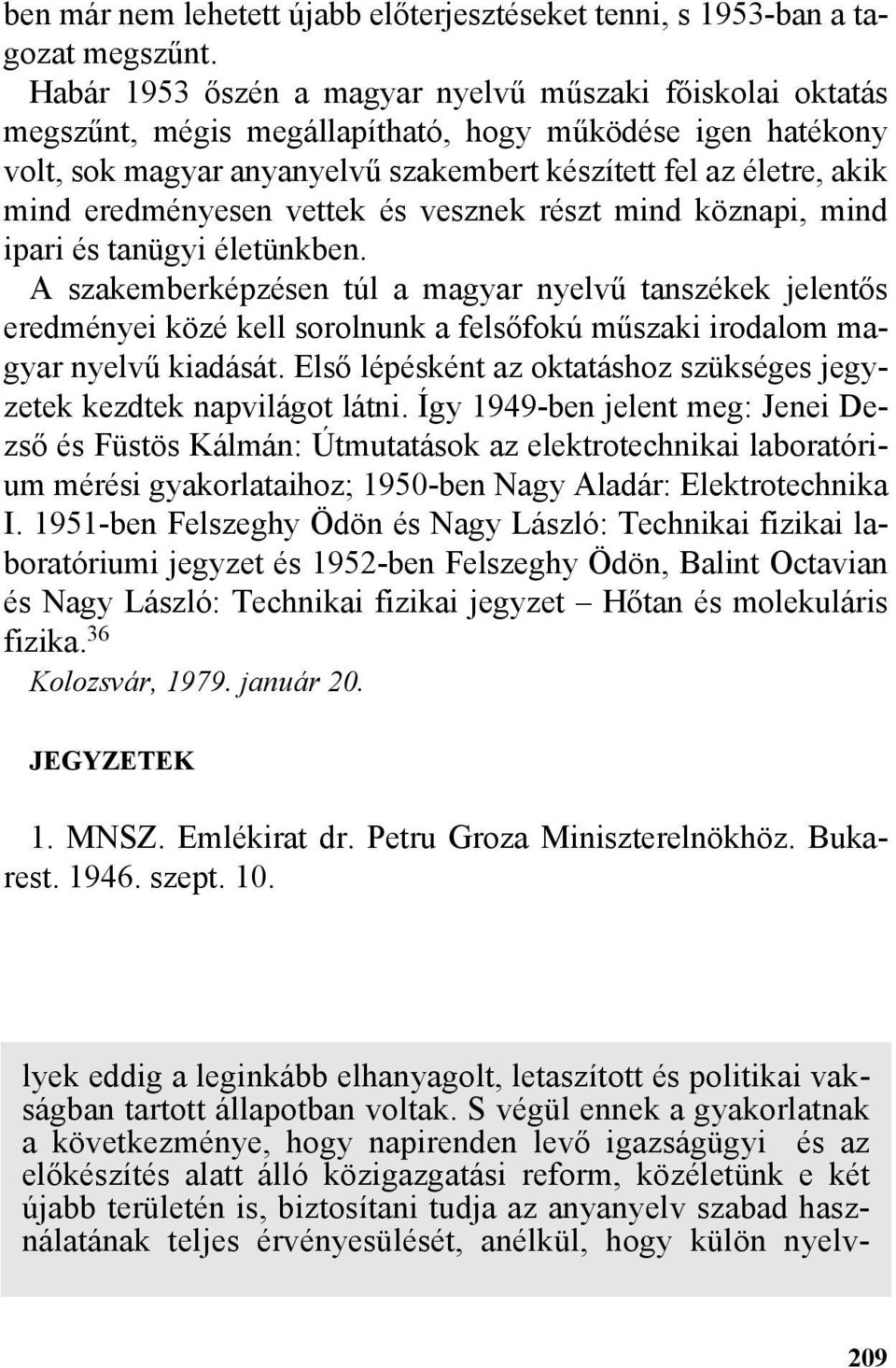 eredményesen vettek és vesznek részt mind köznapi, mind ipari és tanügyi életünkben.