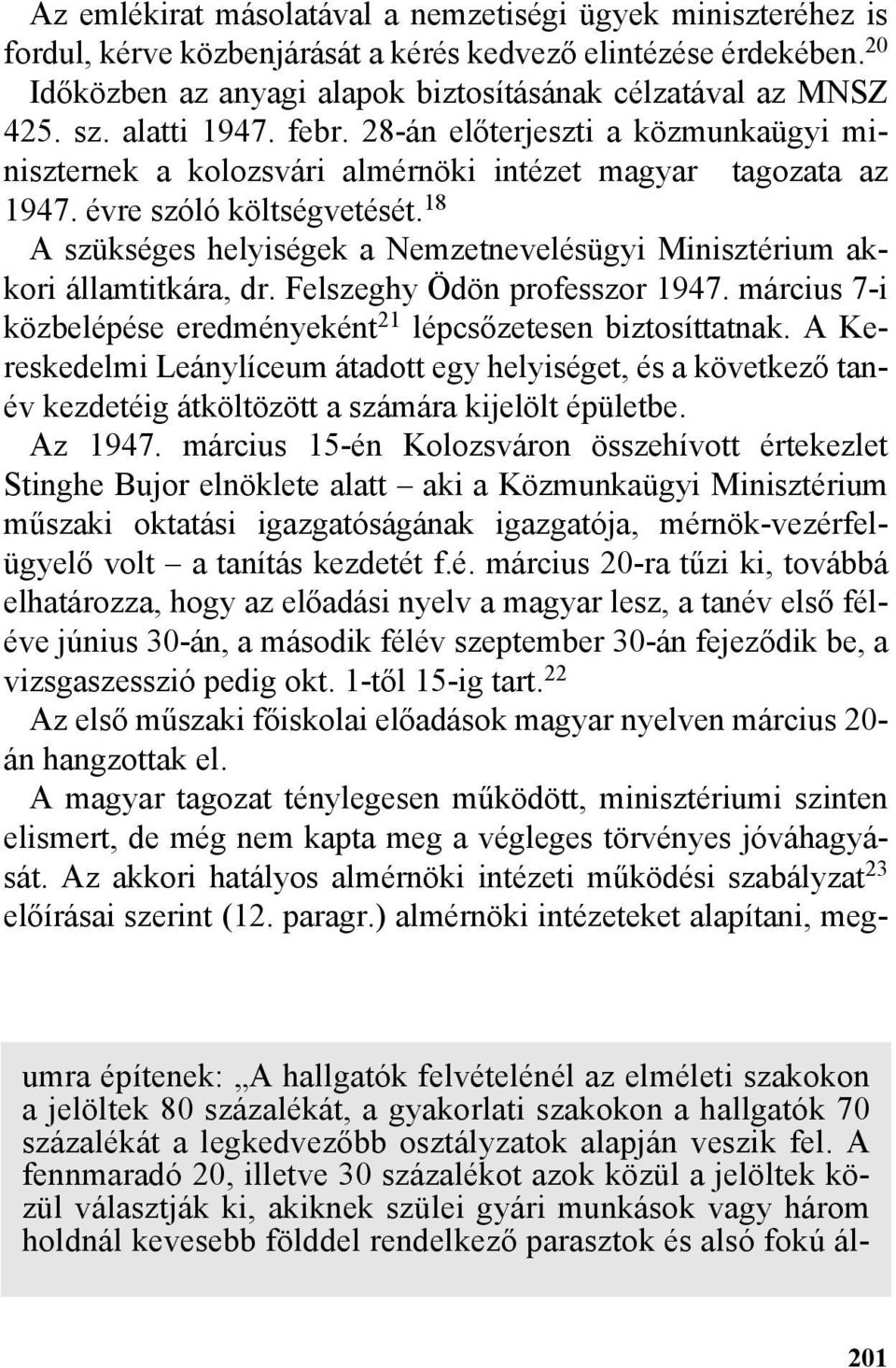 18 A szükséges helyiségek a Nemzetnevelésügyi Minisztérium akkori államtitkára, dr. Felszeghy Ödön professzor 1947. március 7-i közbelépése eredményeként 21 lépcsõzetesen biztosíttatnak.