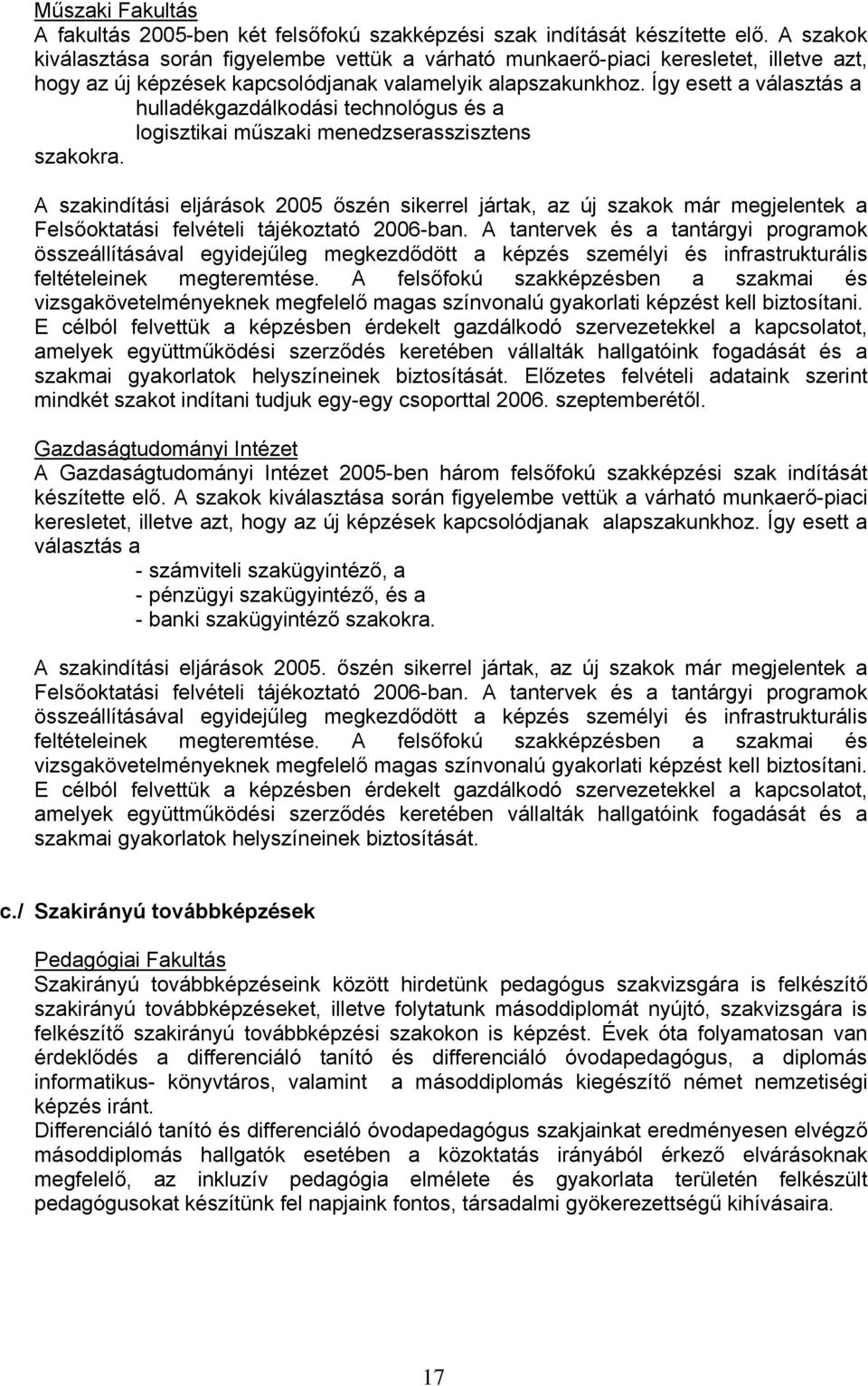Így esett a választás a hulladékgazdálkodási technológus és a logisztikai műszaki menedzserasszisztens szakokra.