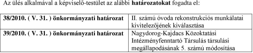 számú óvoda rekonstrukciós munkálatai kivitelezőjének kiválasztása 39/2010. ( V. 31.