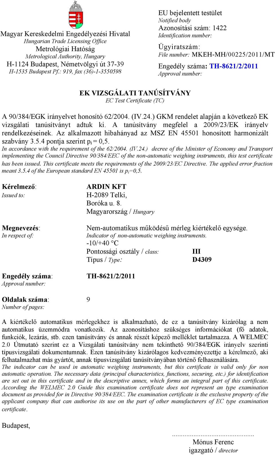 VIZSGÁLATI TANÚSÍTVÁNY EC Test Certificate (TC) A 90/384/EGK irányelvet honosító 62/2004. (IV.24.) GKM rendelet alapján a következő EK vizsgálati tanúsítványt adtuk ki.