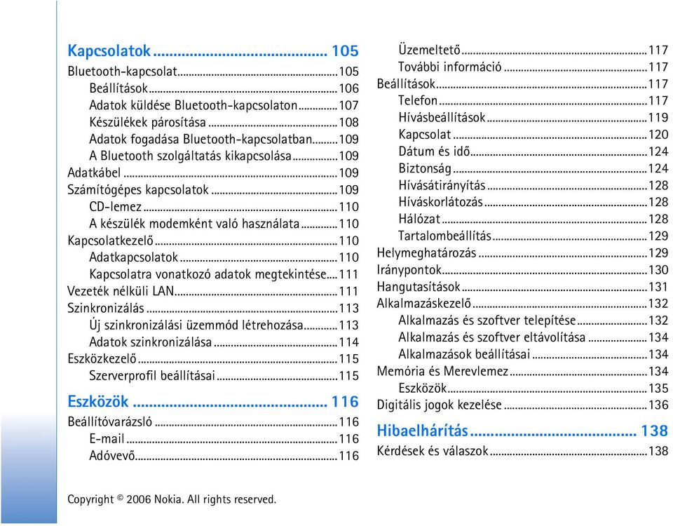 ..110 Kapcsolatra vonatkozó adatok megtekintése...111 Vezeték nélküli LAN...111 Szinkronizálás...113 Új szinkronizálási üzemmód létrehozása...113 Adatok szinkronizálása...114 Eszközkezelõ.