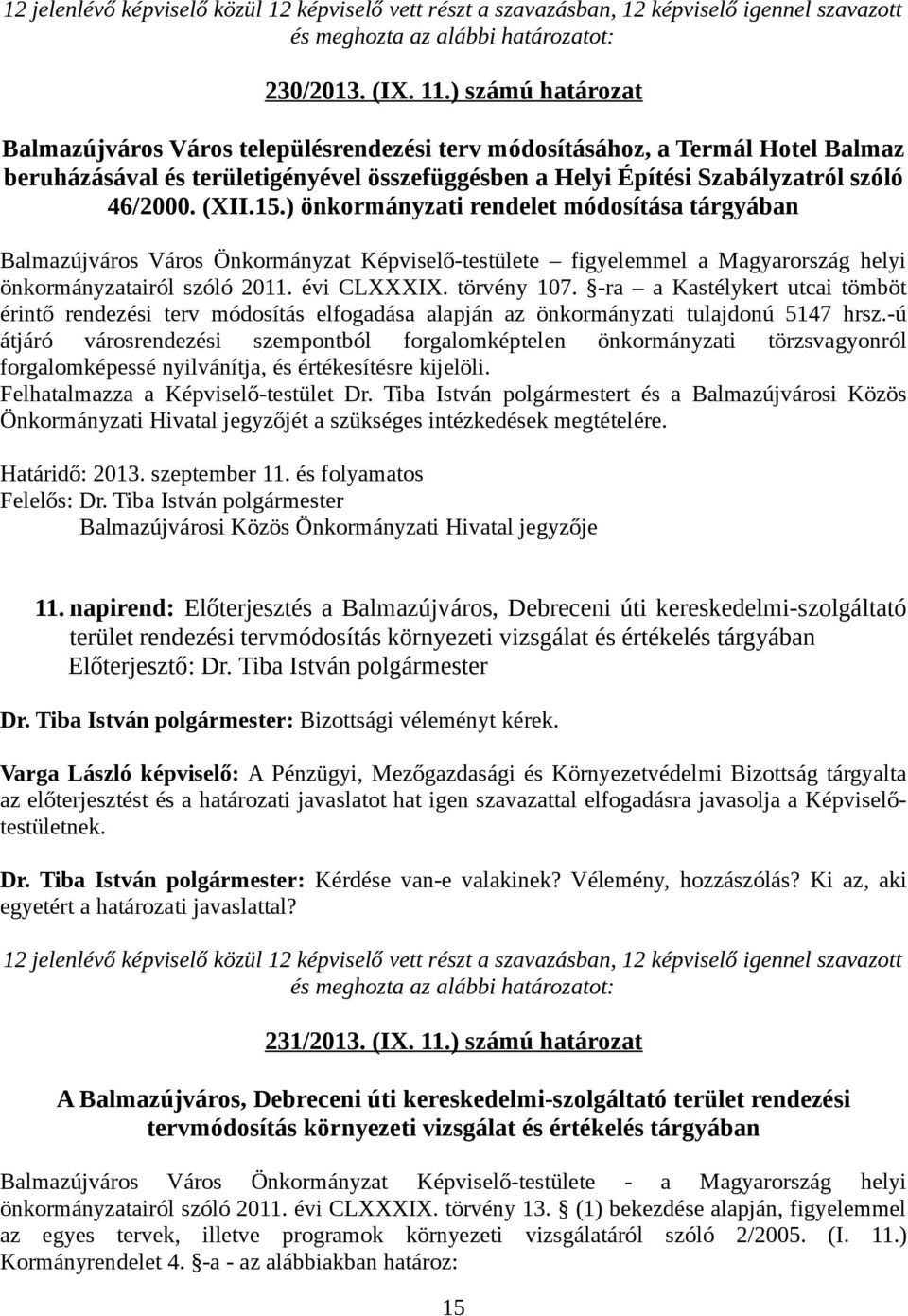 15.) önkormányzati rendelet módosítása tárgyában Balmazújváros Város Önkormányzat Képviselő-testülete figyelemmel a Magyarország helyi önkormányzatairól szóló 2011. évi CLXXXIX. törvény 107.