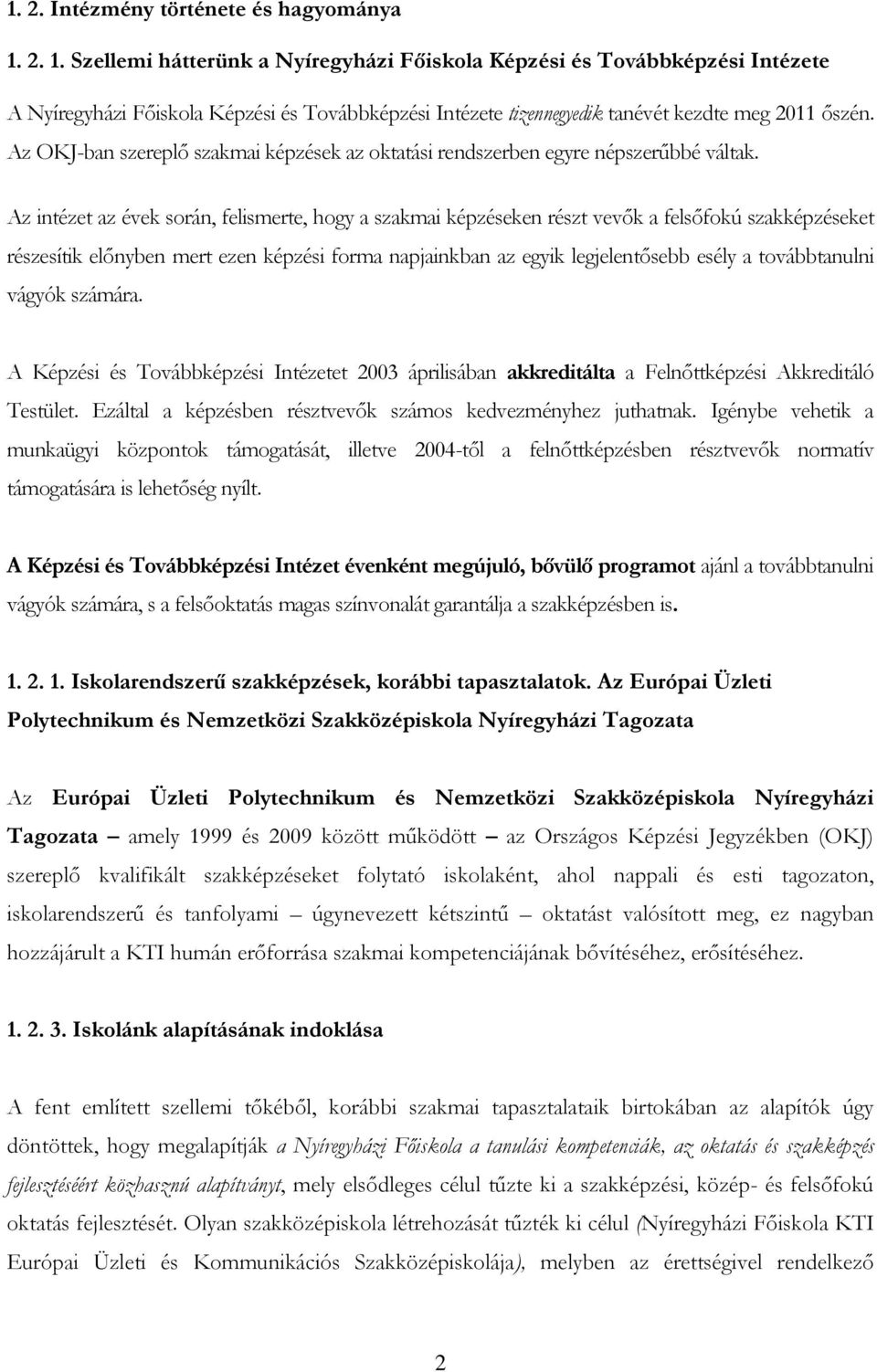 Az OKJ-ban szereplı szakmai képzések az oktatási rendszerben egyre népszerőbbé váltak.