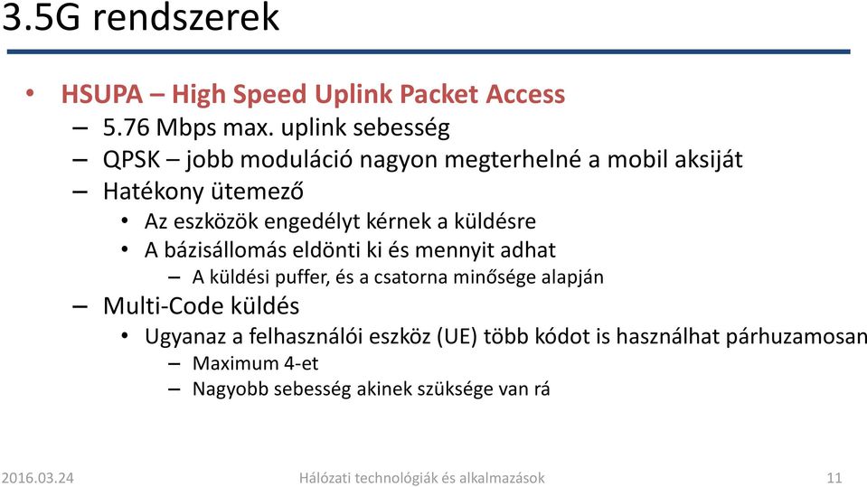 küldésre A bázisállomás eldönti ki és mennyit adhat A küldési puffer, és a csatorna minősége alapján Multi-Code küldés