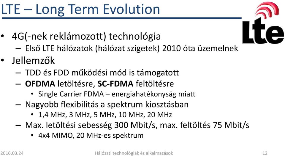 energiahatékonyság miatt Nagyobb flexibilitás a spektrum kiosztásban 1,4 MHz, 3 MHz, 5 MHz, 10 MHz, 20 MHz Max.