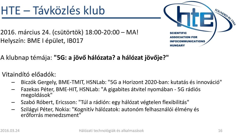 " Vitaindító előadók: Biczók Gergely, BME-TMIT, HSNLab: "5G a Horizont 2020-ban: kutatás és innováció" Fazekas Péter, BME-HIT, HSNLab: "A