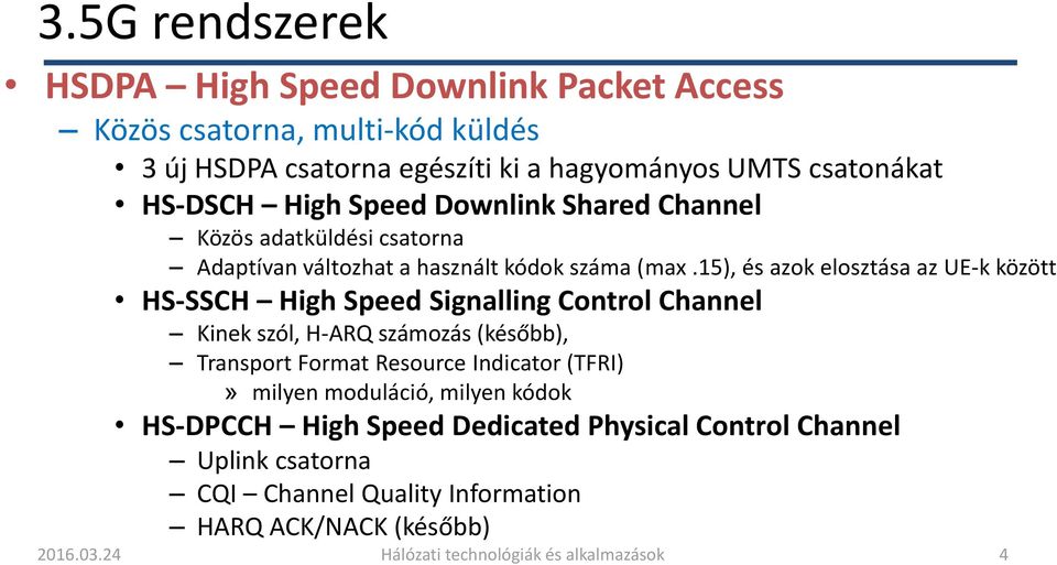 15), és azok elosztása az UE-k között HS-SSCH High Speed Signalling Control Channel Kinek szól, H-ARQ számozás (később), Transport Format Resource Indicator