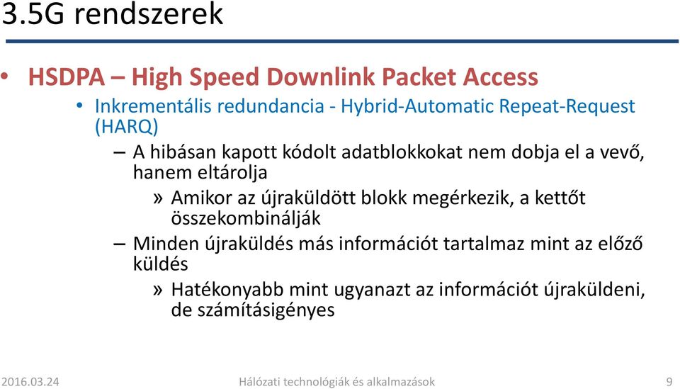 újraküldött blokk megérkezik, a kettőt összekombinálják Minden újraküldés más információt tartalmaz mint az előző