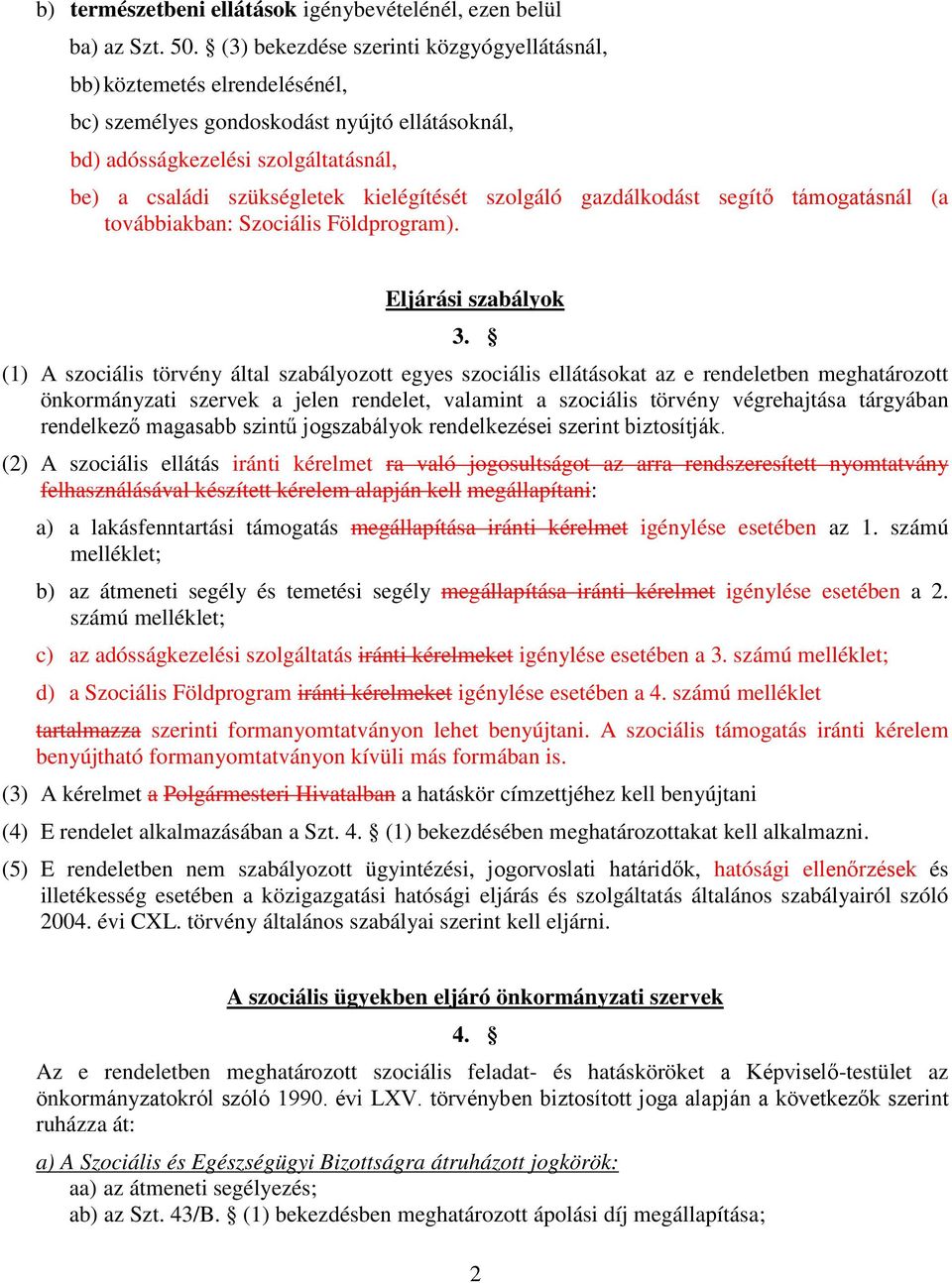 szolgáló gazdálkodást segítő támogatásnál (a továbbiakban: Szociális Földprogram). Eljárási szabályok 3.