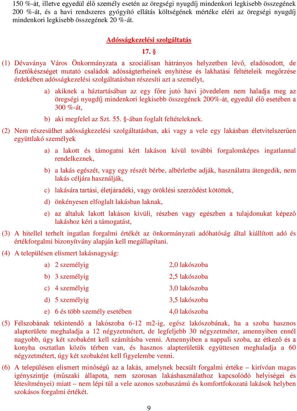 (1) Dévaványa Város Önkormányzata a szociálisan hátrányos helyzetben lévő, eladósodott, de fizetőkészséget mutató családok adósságterheinek enyhítése és lakhatási feltételeik megőrzése érdekében