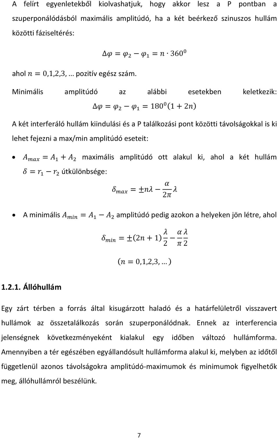 amplitúdó ott alakul ki, ahol a két hullám útkülönbsége: A minimális amplitúdó pedig azokon a helyeken jön létre, ahol 1.