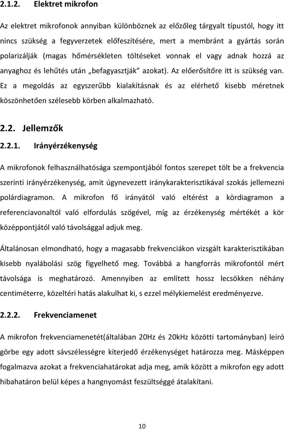Ez a megoldás az egyszerűbb kialakításnak és az elérhető kisebb méretnek köszönhetően szélesebb körben alkalmazható. 2.2. Jellemzők 2.2.1.