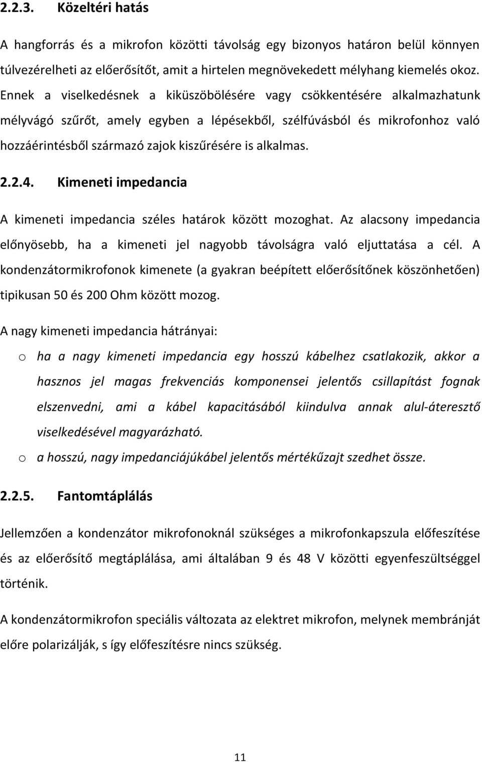 alkalmas. 2.2.4. Kimeneti impedancia A kimeneti impedancia széles határok között mozoghat. Az alacsony impedancia előnyösebb, ha a kimeneti jel nagyobb távolságra való eljuttatása a cél.