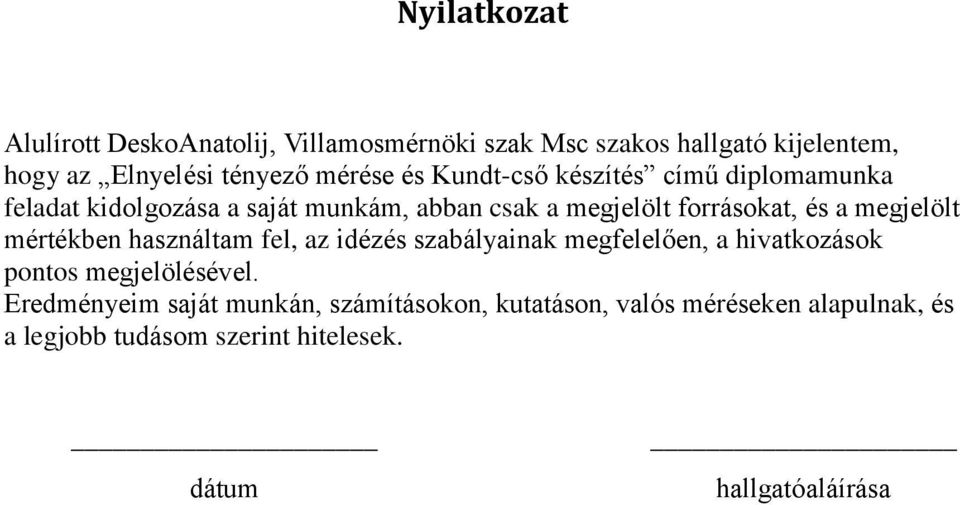 megjelölt mértékben használtam fel, az idézés szabályainak megfelelően, a hivatkozások pontos megjelölésével.